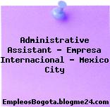 Administrative Assistant – Empresa Internacional – Mexico City