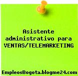 Asistente administrativo para VENTAS/TELEMARKETING