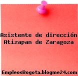 Asistente de dirección Atizapan de Zaragoza