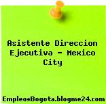 Asistente Direccion Ejecutiva – Mexico City