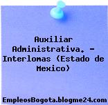 Auxiliar Administrativa. – Interlomas (Estado de Mexico)