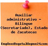 Auxiliar administrativo – Bilingue (Secretariado), Estado de Zacatecas