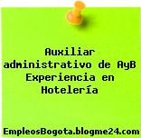 Auxiliar administrativo de AyB Experiencia en Hotelería