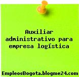 Auxiliar administrativo para empresa logística