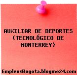 AUXILIAR DE DEPORTES (TECNOLÓGICO DE MONTERREY)