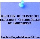 AUXILIAR DE SERVICIOS ESCOLARES (TECNOLÓGICO DE MONTERREY)