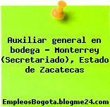 Auxiliar general en bodega – Monterrey (Secretariado), Estado de Zacatecas