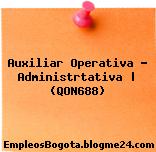 Auxiliar Operativa – Administrtativa | (QON688)