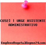 C652] | URGE ASISTENTE ADMINISTRATIVO