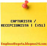CAPTURISTA / RECEPCIONISTA | [X51]