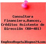 Consultora Financiera,Bancos, Créditos Asistente de Dirección (RA-481)