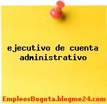 ejecutivo de cuenta administrativo