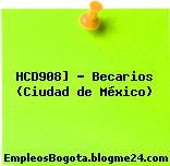 HCD908] – Becarios (Ciudad de México)