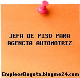JEFA DE PISO PARA AGENCIA AUTOMOTRIZ