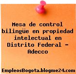 Mesa de control bilingüe en propiedad intelectual en Distrito Federal – Adecco