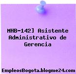 MHB-142] Asistente Administrativo de Gerencia