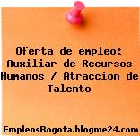 Oferta de empleo: Auxiliar de Recursos Humanos / Atraccion de Talento