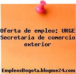 Oferta de empleo: URGE Secretaria de comercio exterior
