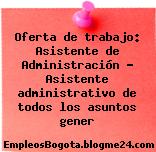Oferta de trabajo: Asistente de Administración – Asistente administrativo de todos los asuntos gener