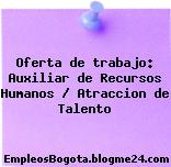 Oferta de trabajo: Auxiliar de Recursos Humanos / Atraccion de Talento