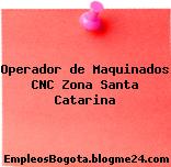 Operador de Maquinados CNC Zona Santa Catarina