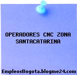 OPERADORES CNC ZONA SANTACATARINA
