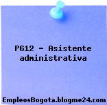 P612 – Asistente administrativa