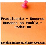 Practicante – Recurso Humanos en Puebla – Poder RH