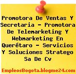 Promotora De Ventas Y Secretaria – Promotora De Telemarketing Y Webmarketing En Querétaro – Servicios Y Soluciones Stratego Sa De Cv