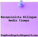 Recepcinista Bilingue Medio Tiempo