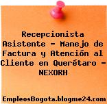 Recepcionista Asistente – Manejo de Factura y Atención al Cliente en Querétaro – NEXORH