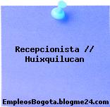 Recepcionista // Huixquilucan