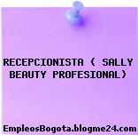 RECEPCIONISTA ( SALLY BEAUTY PROFESIONAL)