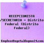RECEPCIONISTA /SECRETARIA – Distrito Federal (Distrito Federal)