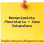 Recepcionista /Secretaria – Zona Ixtapaluca
