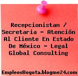 Recepcionistan / Secretaria – Atención Al Cliente En Estado De México – Legal Global Consulting