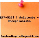 RFF-523] | Asistente – Recepcionista