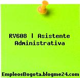 RV608 | Asistente Administrativa