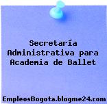 Secretaría Administrativa para Academia de Ballet