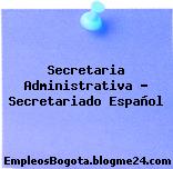 Secretaria Administrativa – Secretariado Español