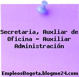Secretaria, Auxliar de Oficina – Auxiliar Administración