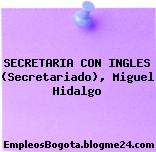 SECRETARIA CON INGLES (Secretariado), Miguel Hidalgo