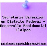Secretaria Dirección en Distrito Federal – Desarrollo Residencial Tlalpan