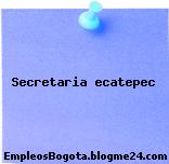 Secretaria ecatepec