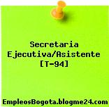 Secretaria Ejecutiva/Asistente [T-94]