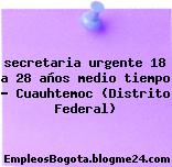 secretaria urgente 18 a 28 años medio tiempo – Cuauhtemoc (Distrito Federal)
