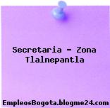 Secretaria – Zona Tlalnepantla