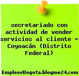 secretariado con actividad de vender servicios al cliente – Coyoacán (Distrito Federal)