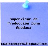 Supervisor de Producción Zona Apodaca
