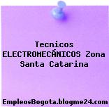Tecnicos ELECTROMECÁNICOS Zona Santa Catarina